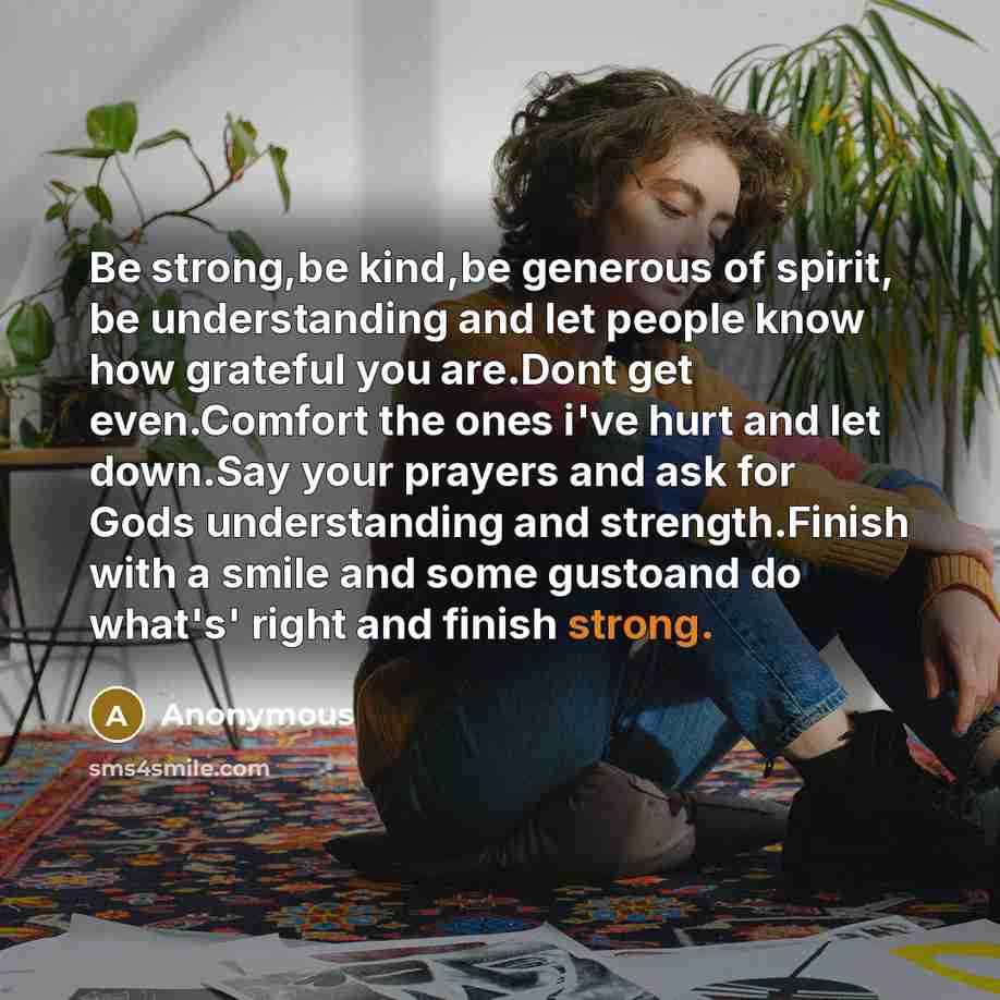 “Be strong,be kind,be generous of spirit, be understanding and let…” quote by Anonymous