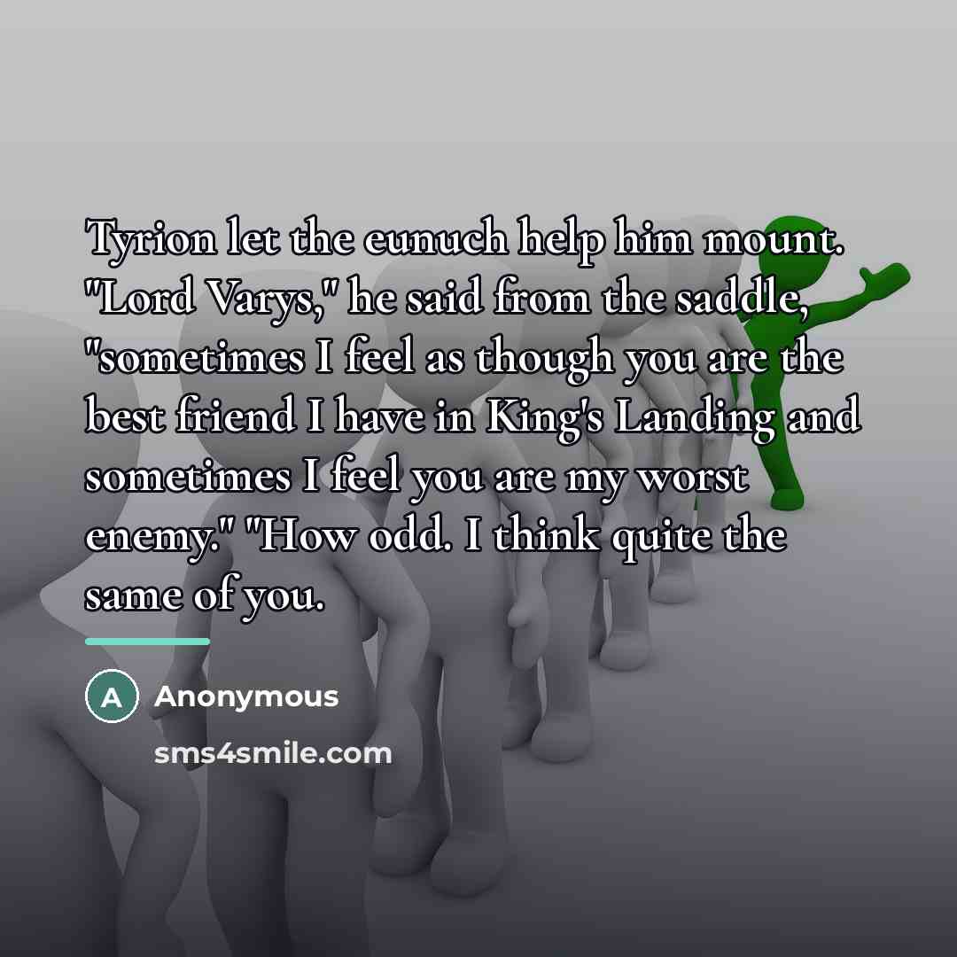 “Tyrion let the eunuch help him mount. "Lord Varys," he…” quote by Anonymous