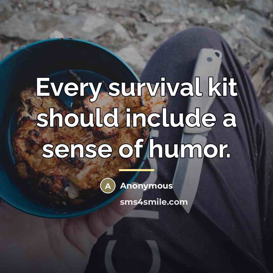 “Every survival kit should include a sense of humor.…” quote by Anonymous