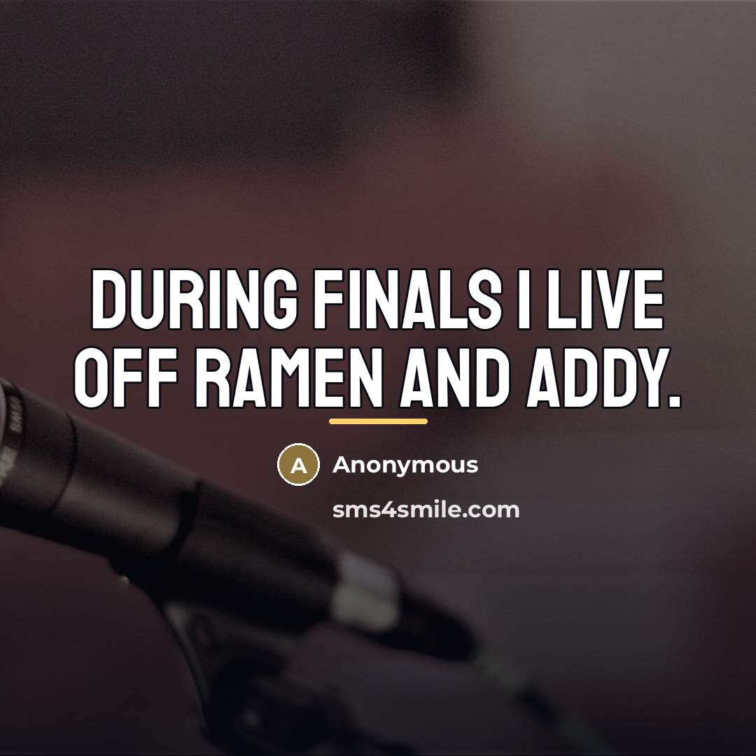“During finals I live off Ramen and addy.…” quote by Anonymous