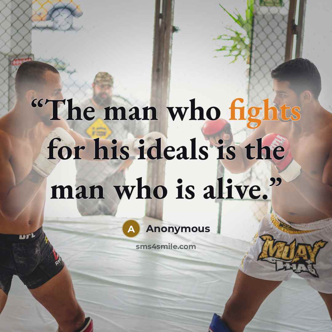 “The man who fights for his ideals is the man who is alive.” quote by Anonymous