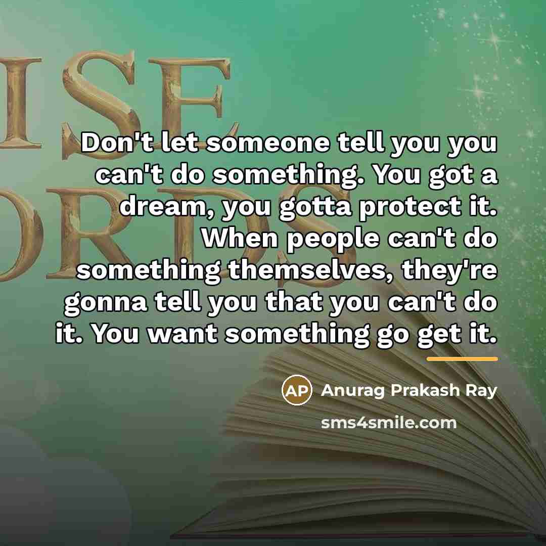“Don't let someone tell you you can't do something. You…” quote by Anurag Prakash Ray