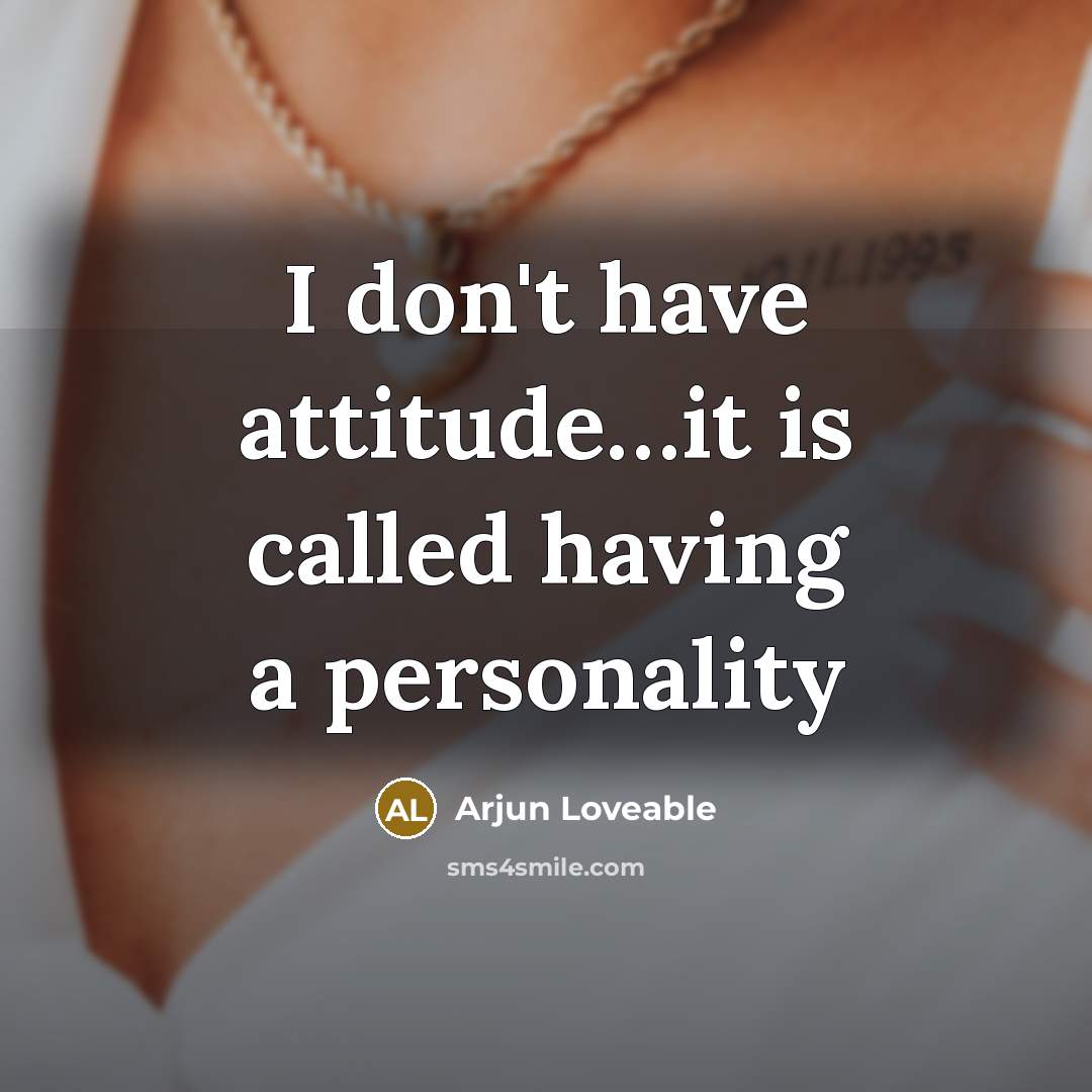 “I don't have attitude....it is called having a personality…” quote by Arjun Loveable