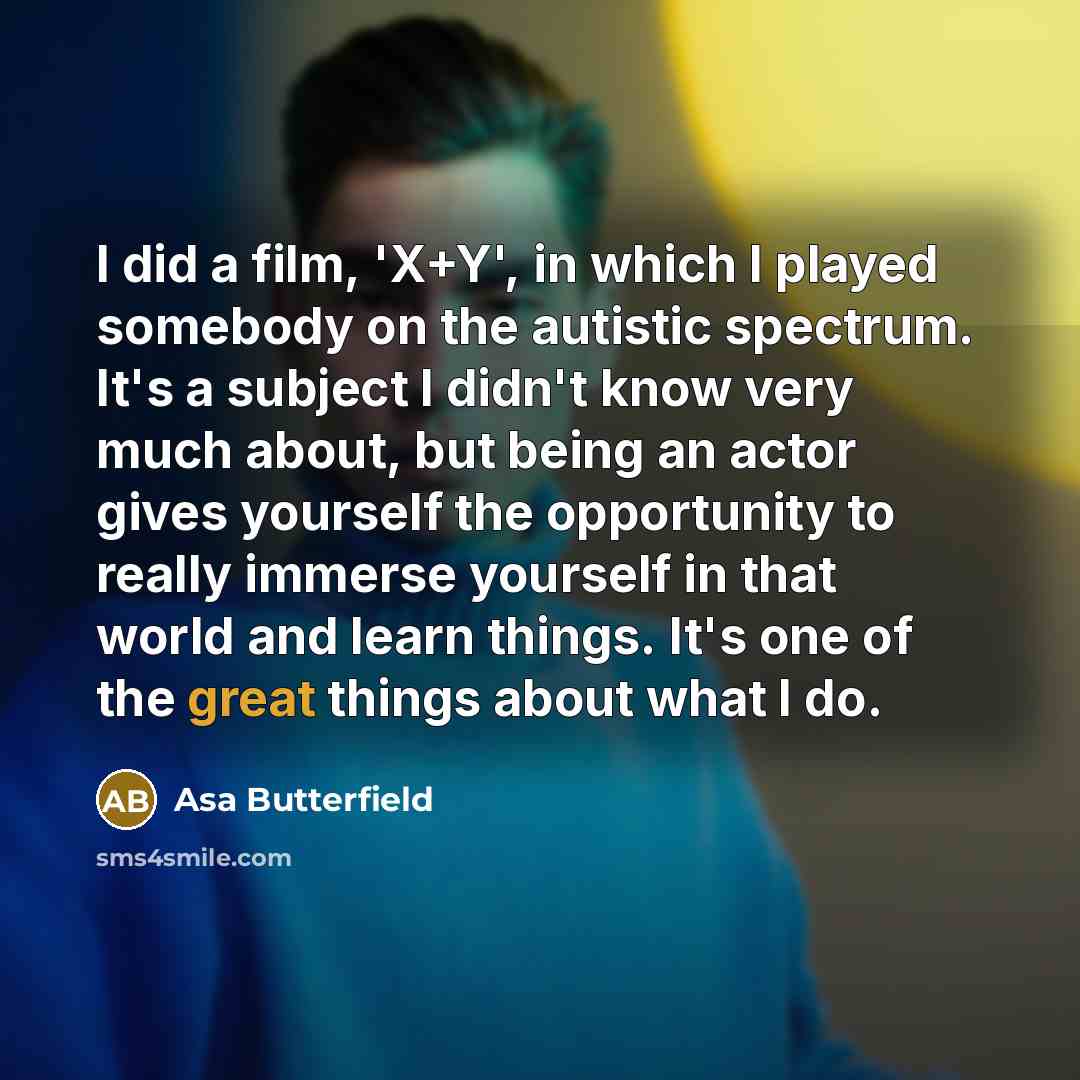 “I did a film, 'X+Y', in which I played somebody…” quote by Asa Butterfield