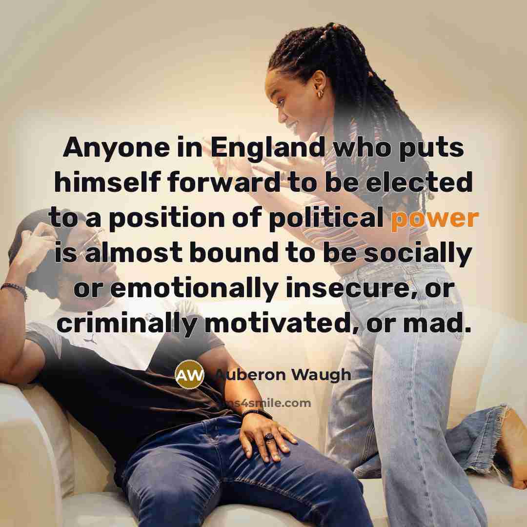 “Anyone in England who puts himself forward to be elected…” quote by Auberon Waugh