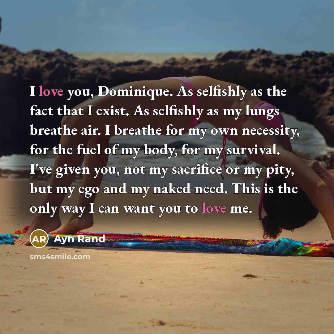 “I love you, Dominique. As selfishly as the fact that…” quote by Ayn Rand