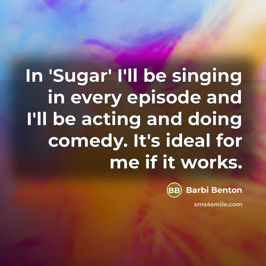 “In 'Sugar' I'll be singing in every episode and I'll…” quote by Barbi Benton