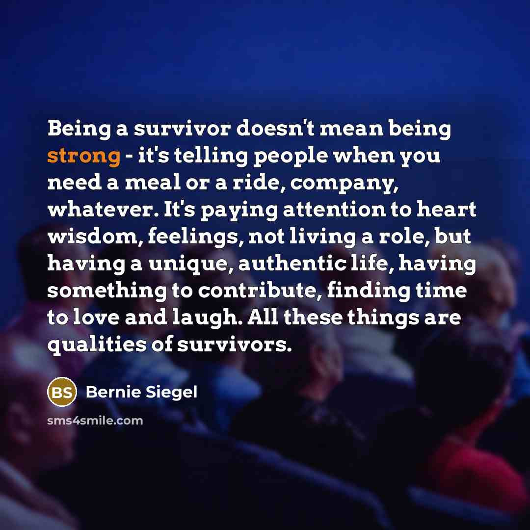 “Being a survivor doesn't mean being strong - it's telling…” quote by Bernie Siegel