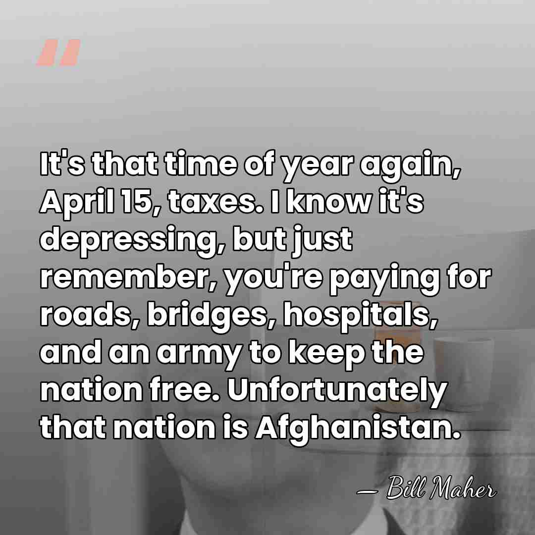 It's that time of year again, April 15, taxes. I know it's&hellip; - Bill Maher