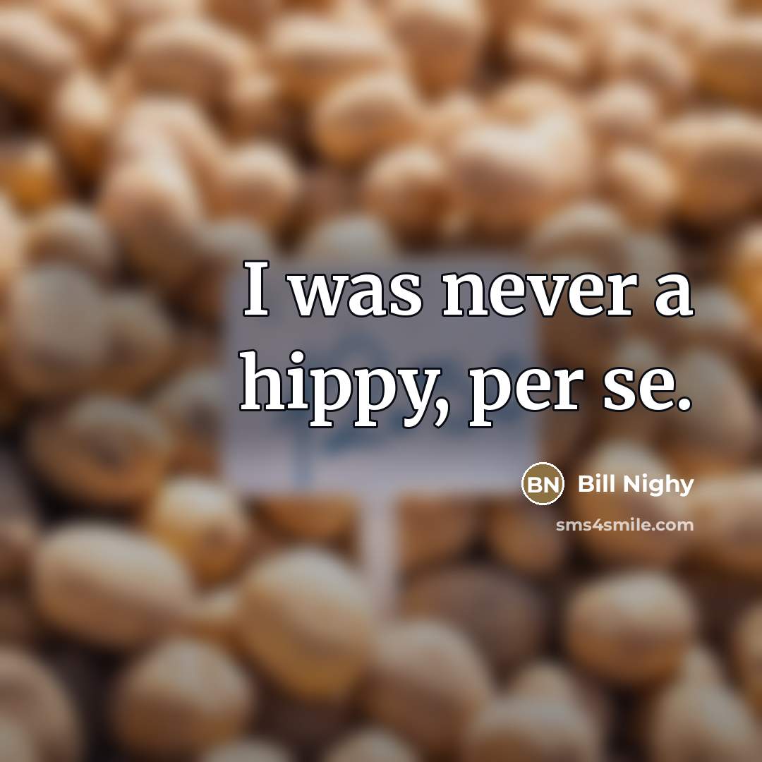 “I was never a hippy, per se.…” quote by Bill Nighy
