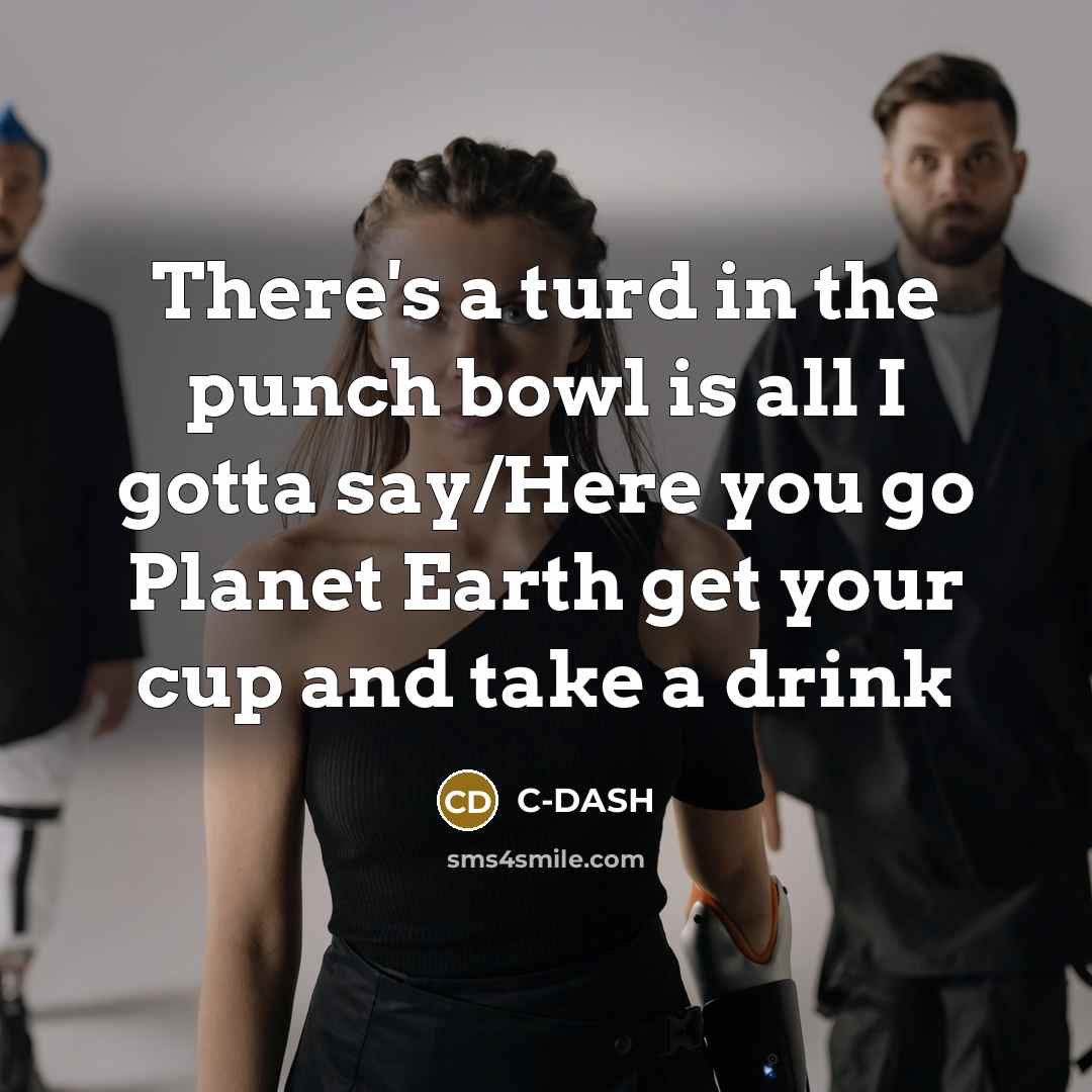 “There's a turd in the punch bowl is all I…” quote by C-DASH