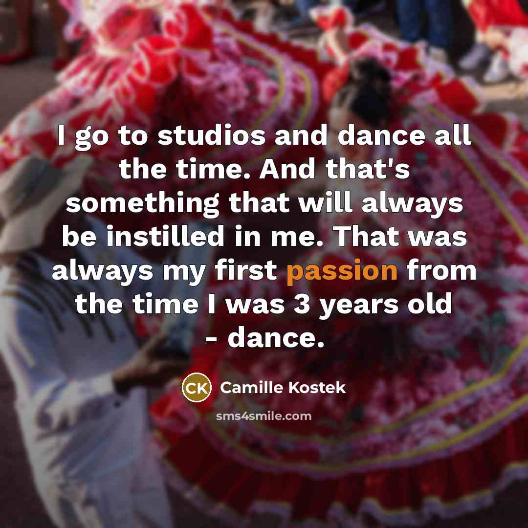 “I go to studios and dance all the time. And…” quote by Camille Kostek