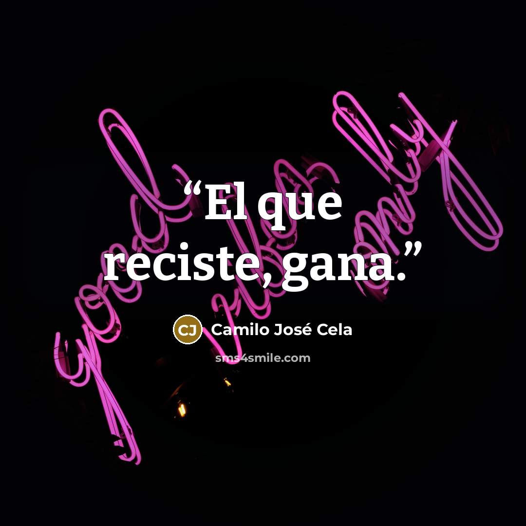 “El que reciste, gana.” quote by Camilo José Cela