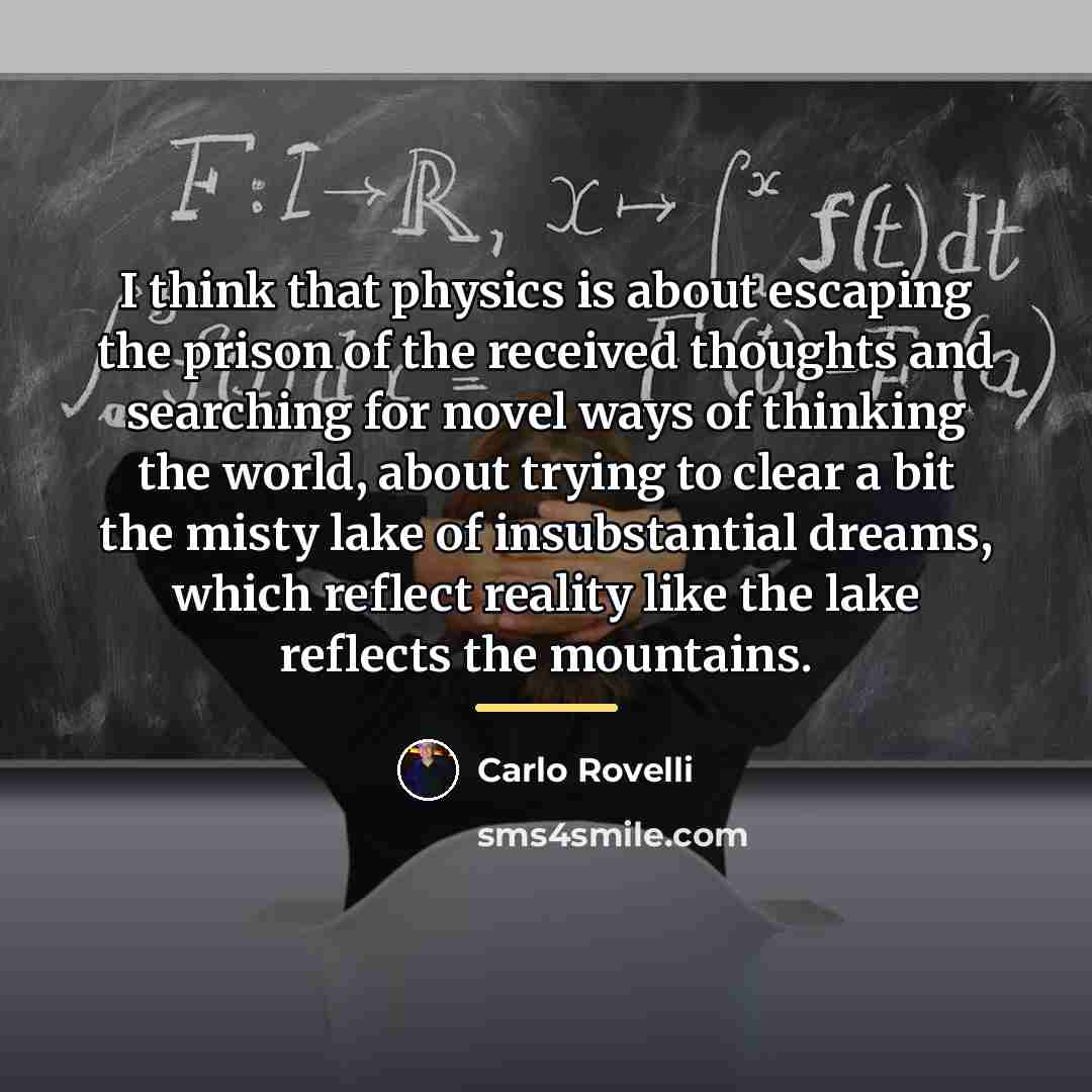 “I think that physics is about escaping the prison of…” quote by Carlo Rovelli