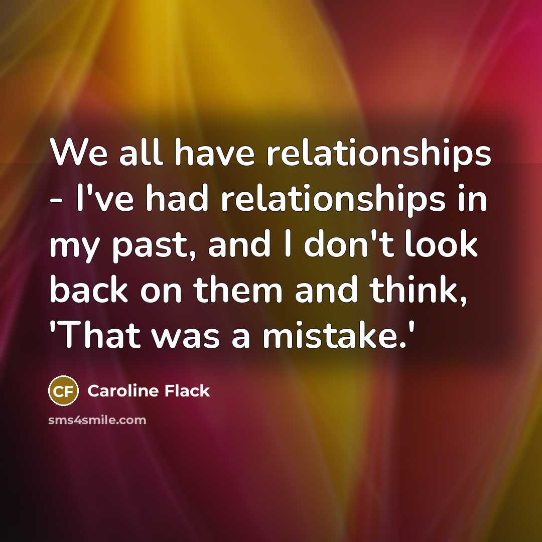 “We all have relationships - I've had relationships in my…” quote by Caroline Flack