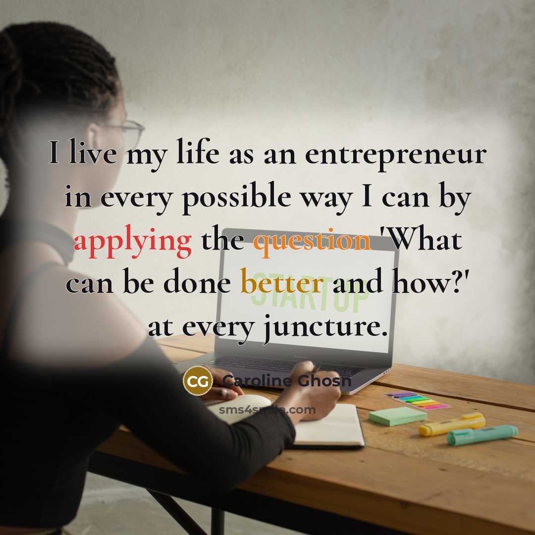 “I live my life as an entrepreneur in every possible…” quote by Caroline Ghosn