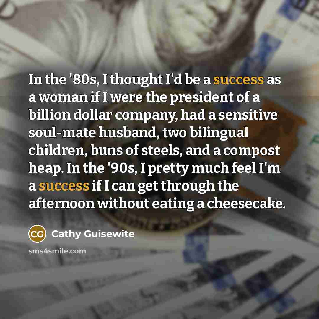 “In the '80s, I thought I'd be a success as…” quote by Cathy Guisewite