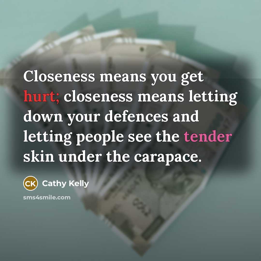 “Closeness means you get hurt; closeness means letting down your…” quote by Cathy Kelly