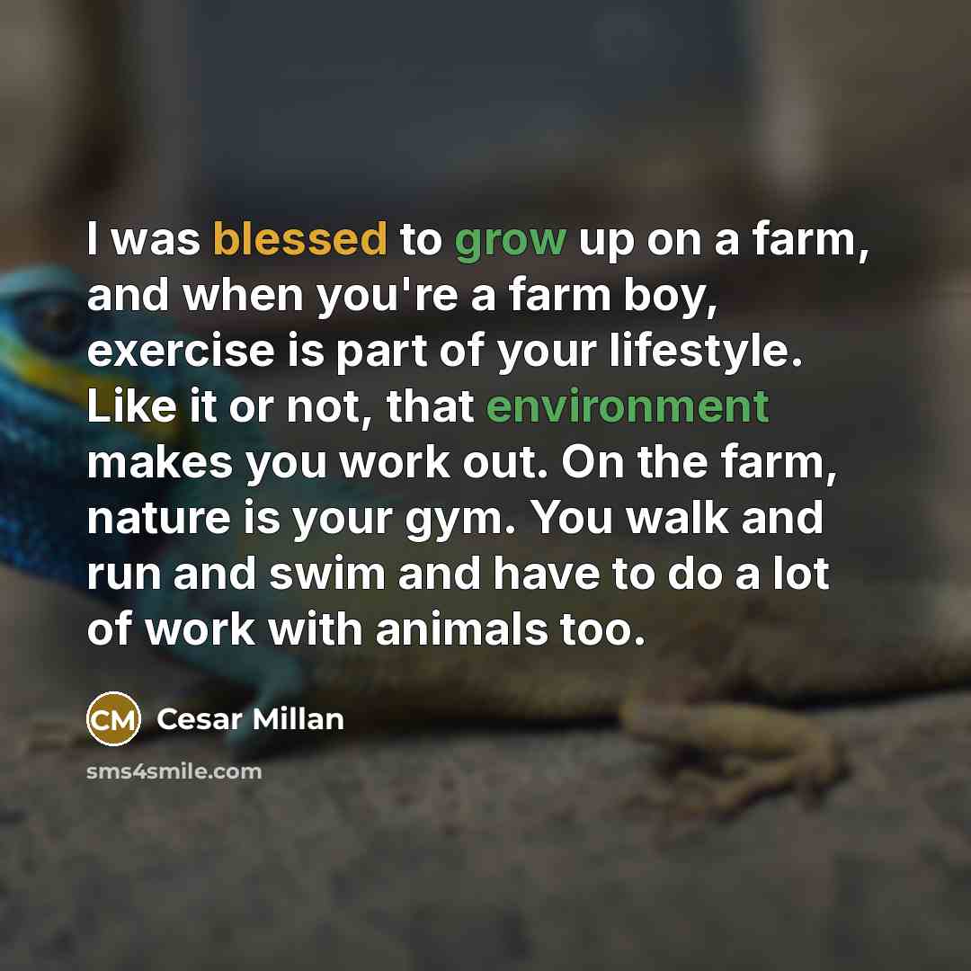 “I was blessed to grow up on a farm, and…” quote by Cesar Millan
