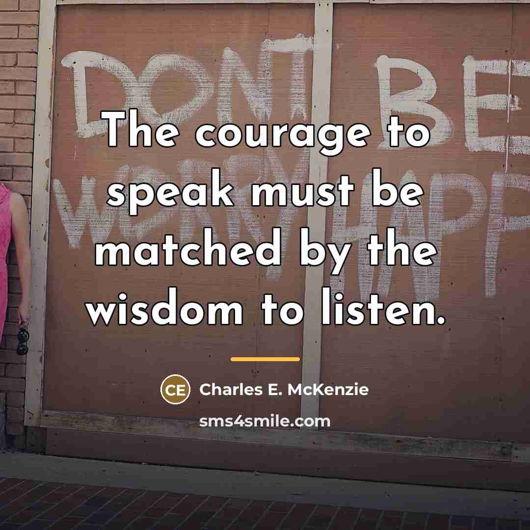 “The courage to speak must be matched by the wisdom…” quote by Charles E. McKenzie