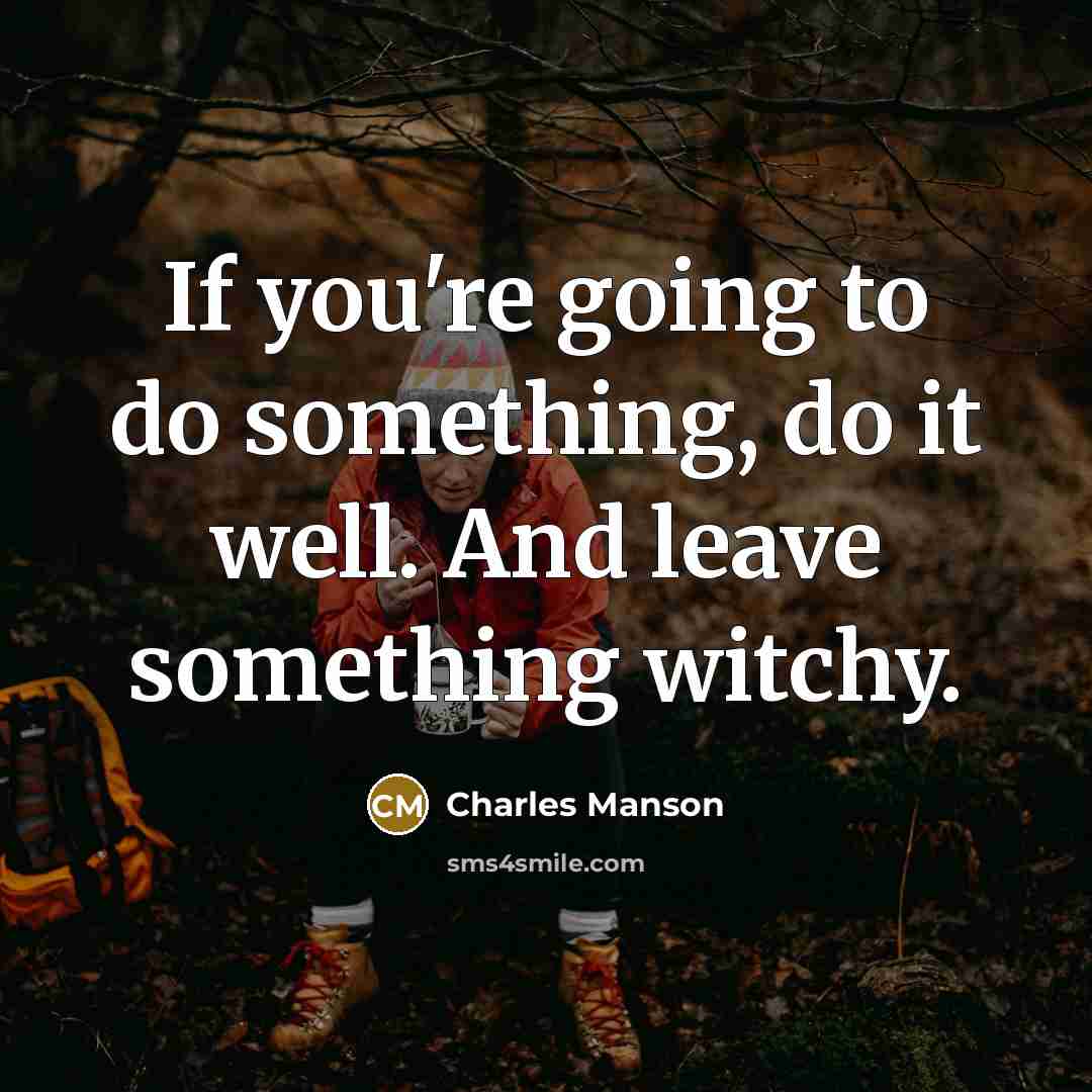“If you're going to do something, do it well. And…” quote by Charles Manson
