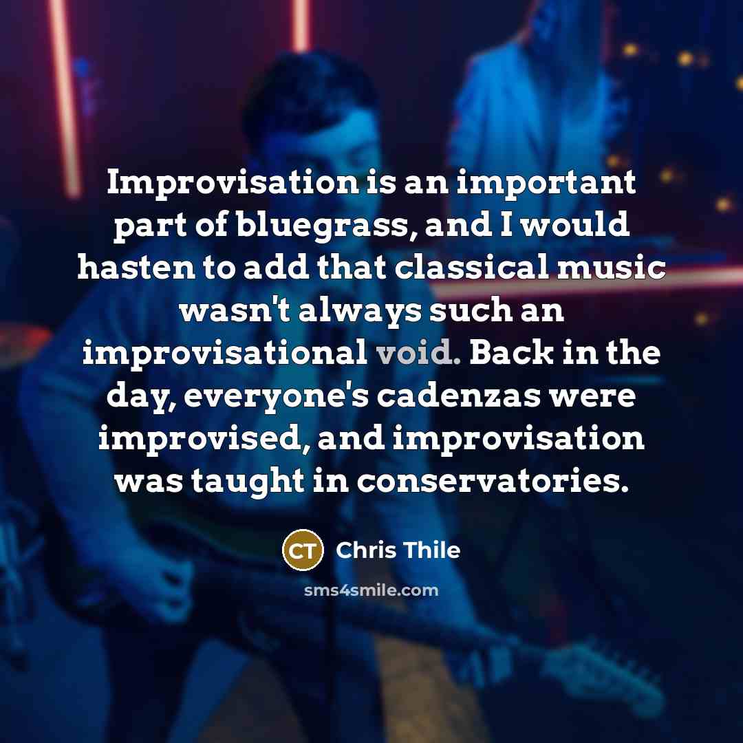 “Improvisation is an important part of bluegrass, and I would…” quote by Chris Thile