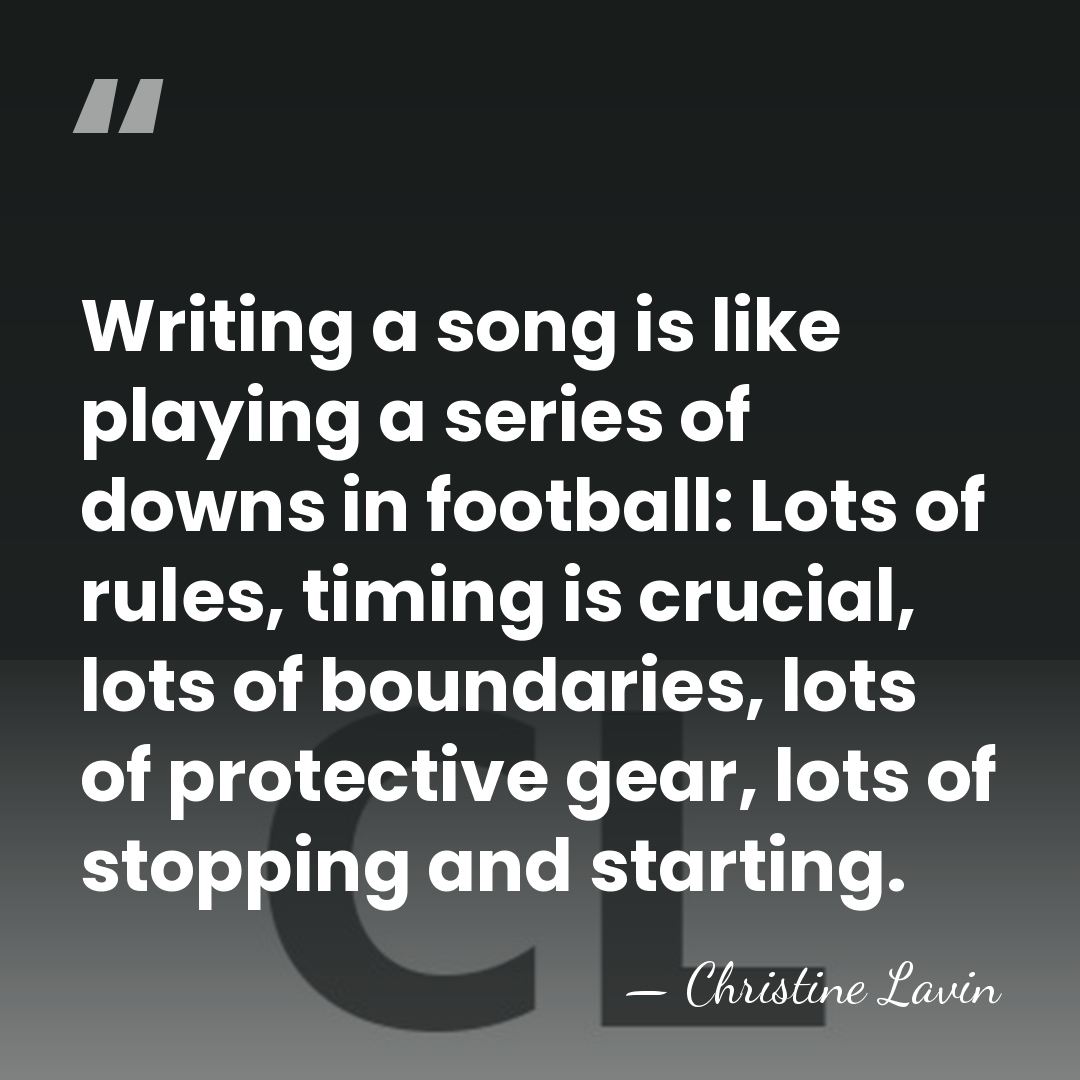 Writing a song is like playing a series of downs in football:&hellip; - Christine Lavin