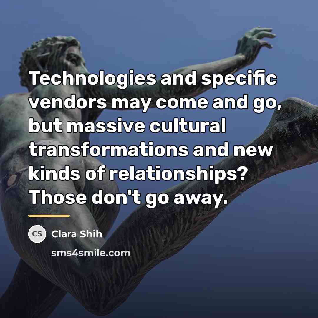 “Technologies and specific vendors may come and go, but massive…” quote by Clara Shih