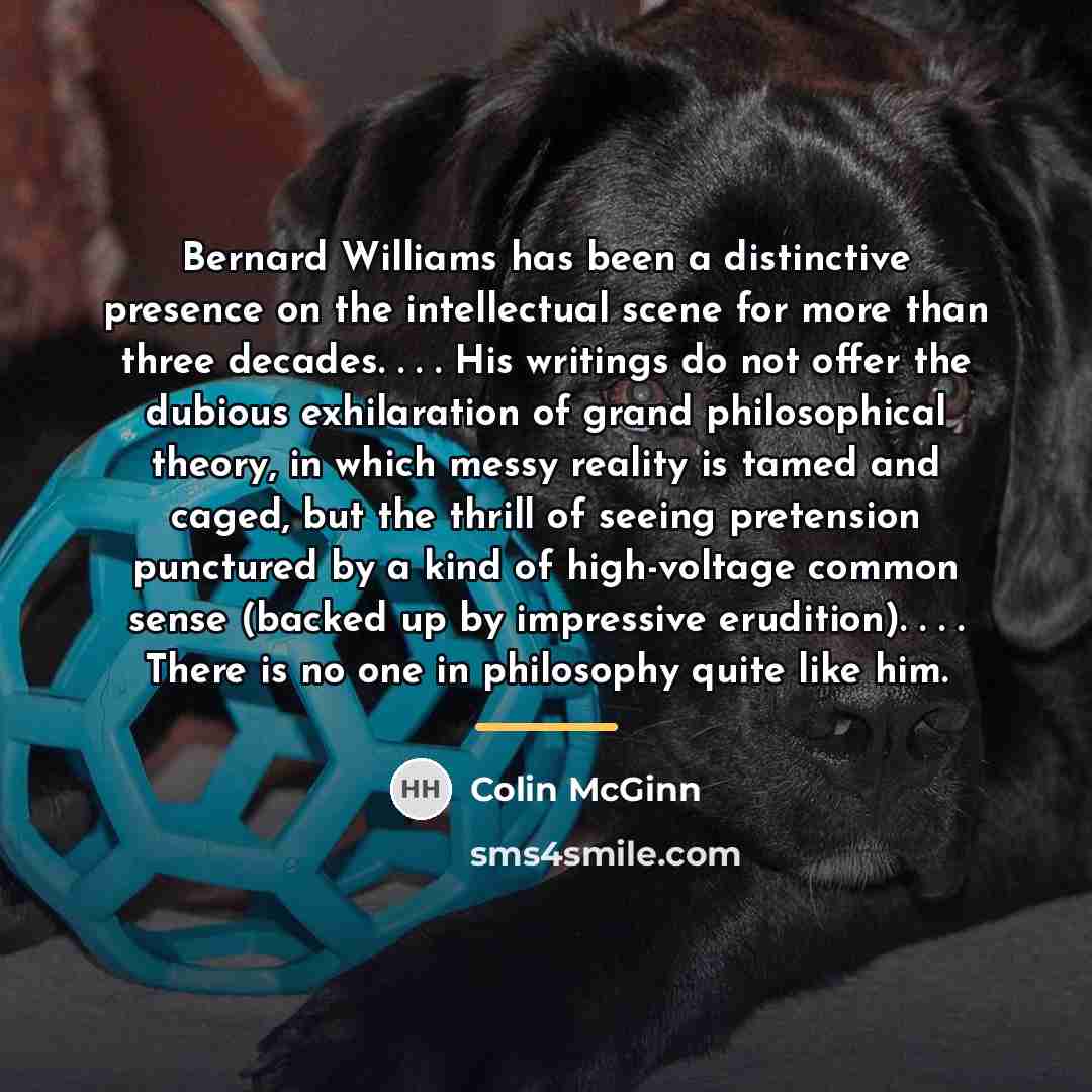 “Bernard Williams has been a distinctive presence on the intellectual…” quote by Colin McGinn