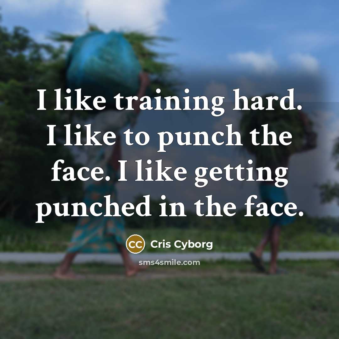 “I like training hard. I like to punch the face.…” quote by Cris Cyborg