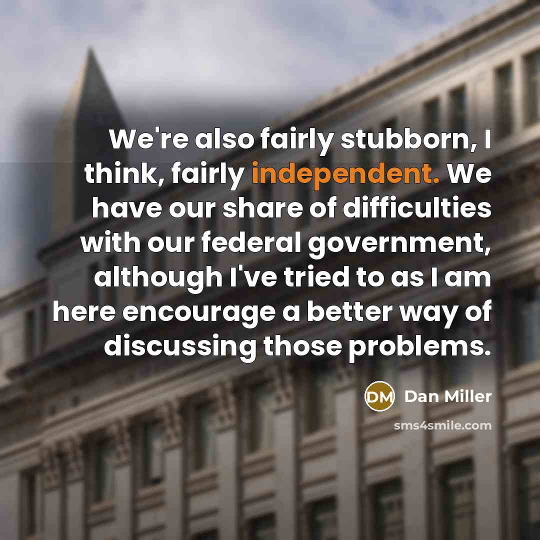 “We're also fairly stubborn, I think, fairly independent. We have…” quote by Dan Miller
