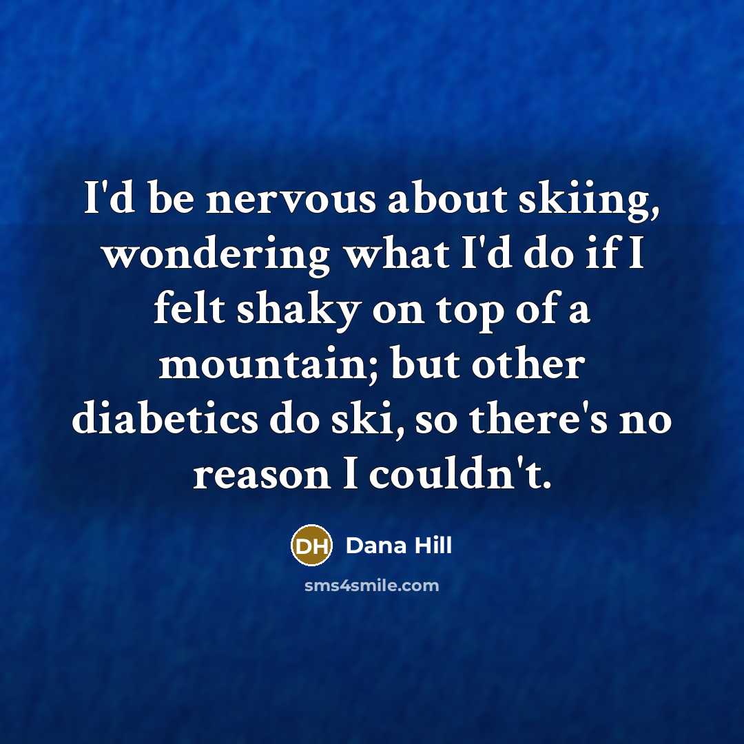 “I'd be nervous about skiing, wondering what I'd do if…” quote by Dana Hill