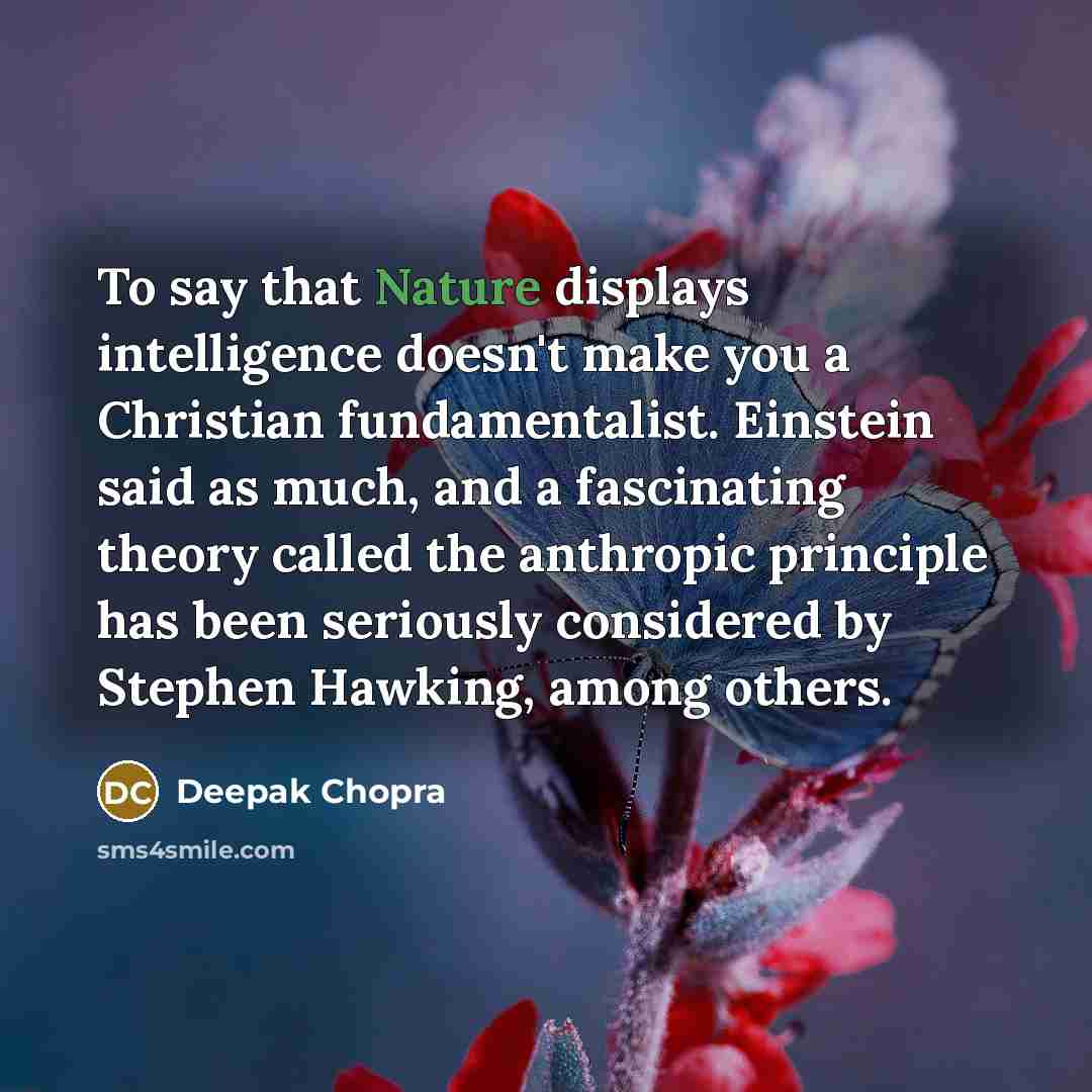 “To say that Nature displays intelligence doesn't make you a…” quote by Deepak Chopra