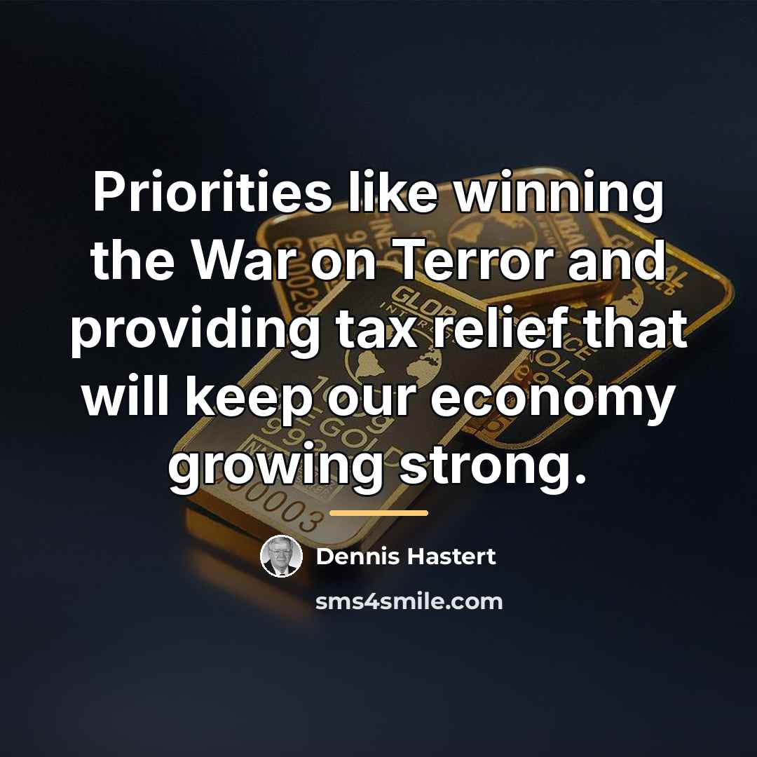 “Priorities like winning the War on Terror and providing tax…” quote by Dennis Hastert