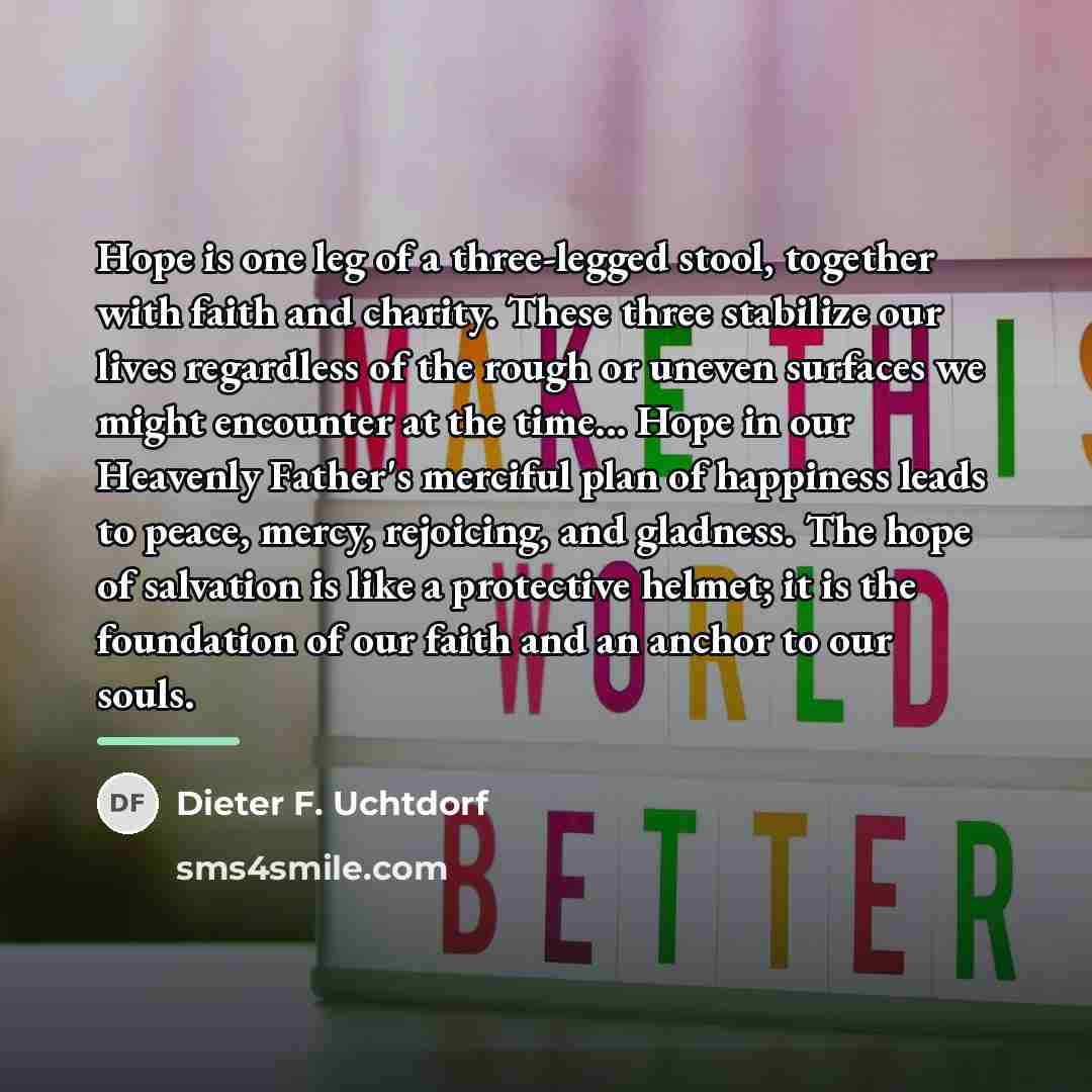 “Hope is one leg of a three-legged stool, together with…” quote by Dieter F. Uchtdorf