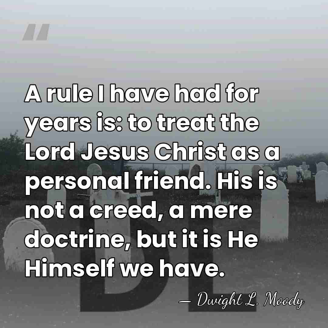 A rule I have had for years is: to treat the Lord&hellip; - Dwight L. Moody