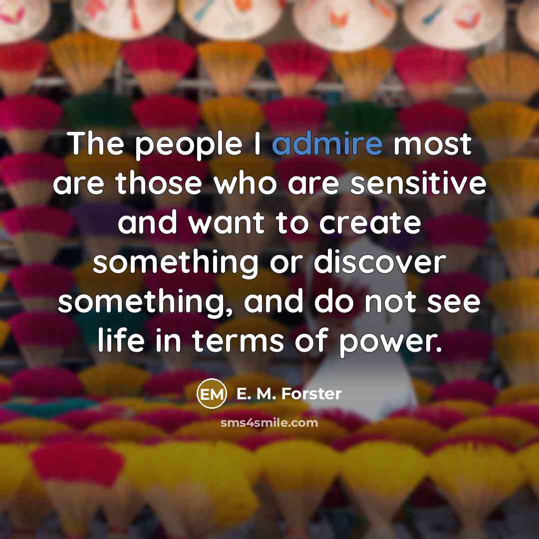 “The people I admire most are those who are sensitive…” quote by E. M. Forster