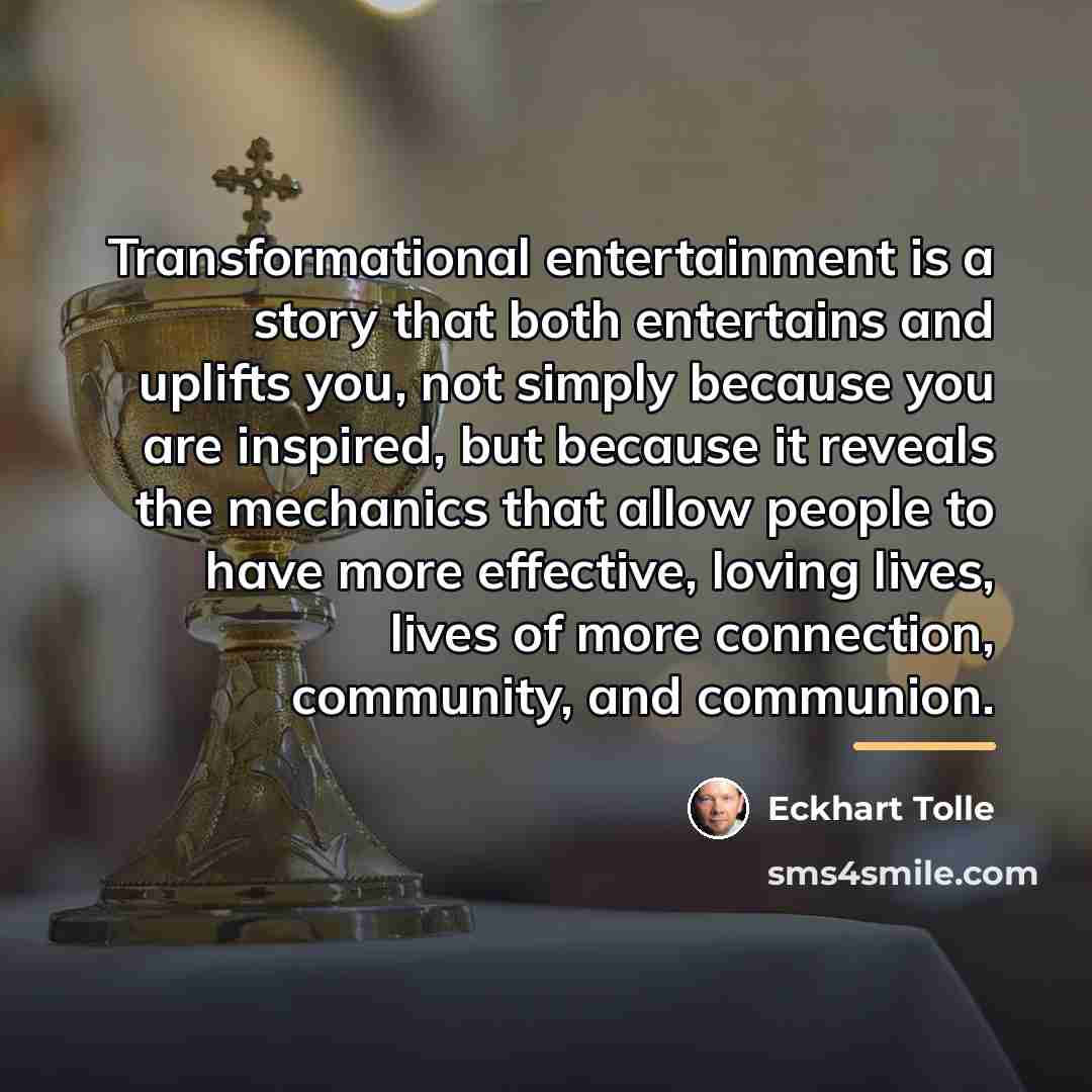 “Transformational entertainment is a story that both entertains and uplifts…” quote by Eckhart Tolle