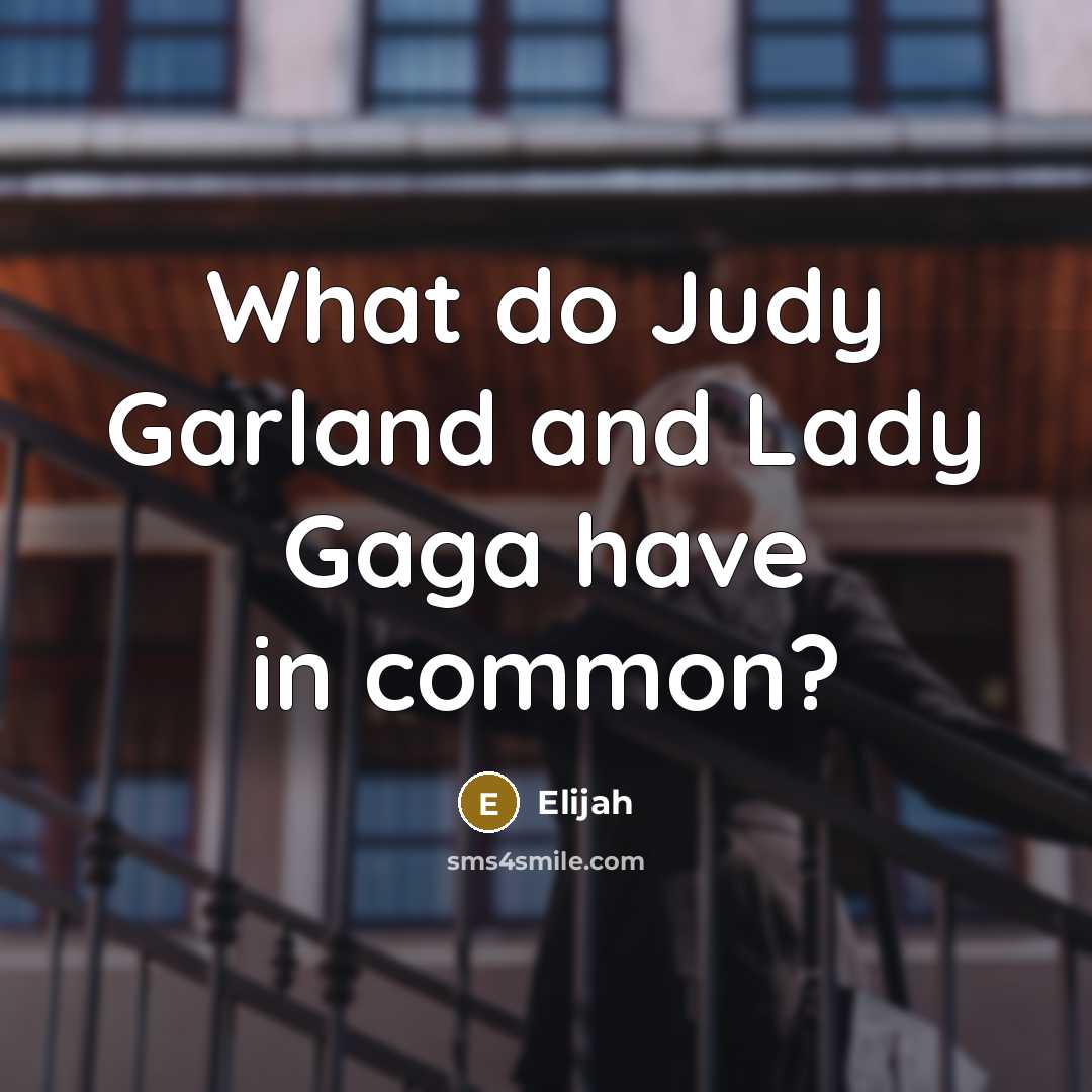 “What do Judy Garland and Lady Gaga have in common?…” quote by Elijah