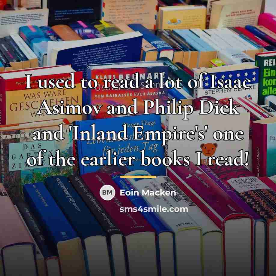 “I used to read a lot of Isaac Asimov and…” quote by Eoin Macken
