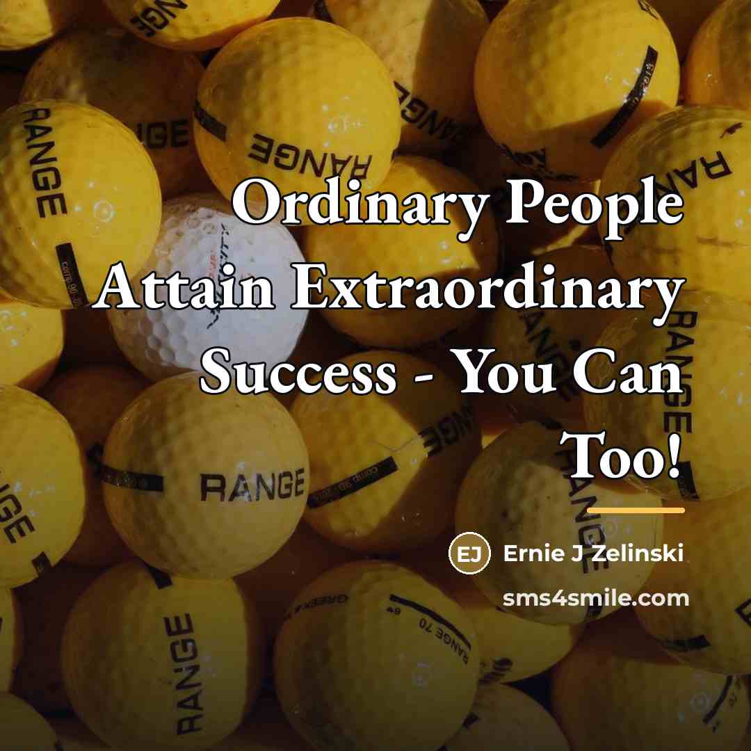“Ordinary People Attain Extraordinary Success - You Can Too!…” quote by Ernie J Zelinski