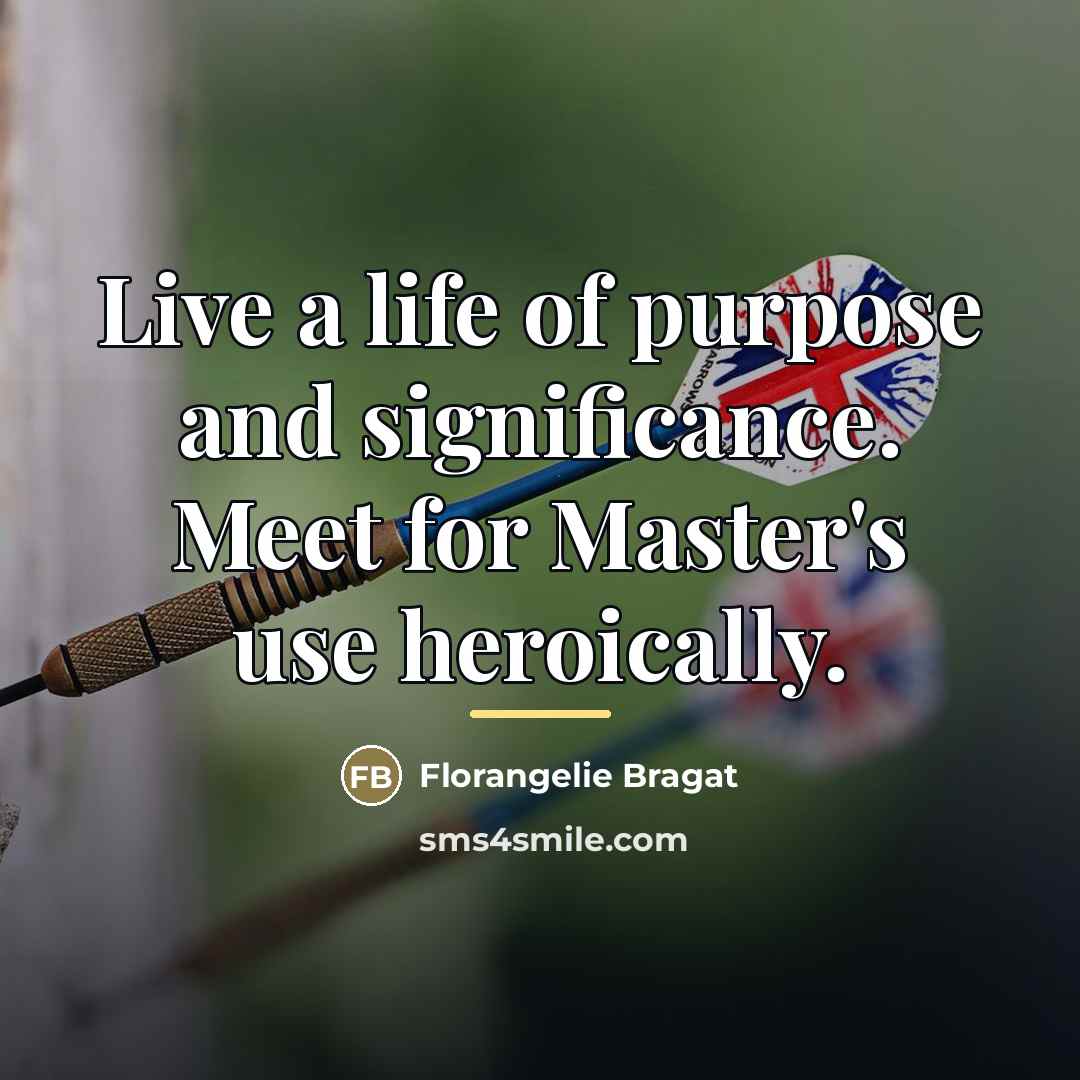 “Live a life of purpose and significance. Meet for Master's…” quote by Florangelie Bragat