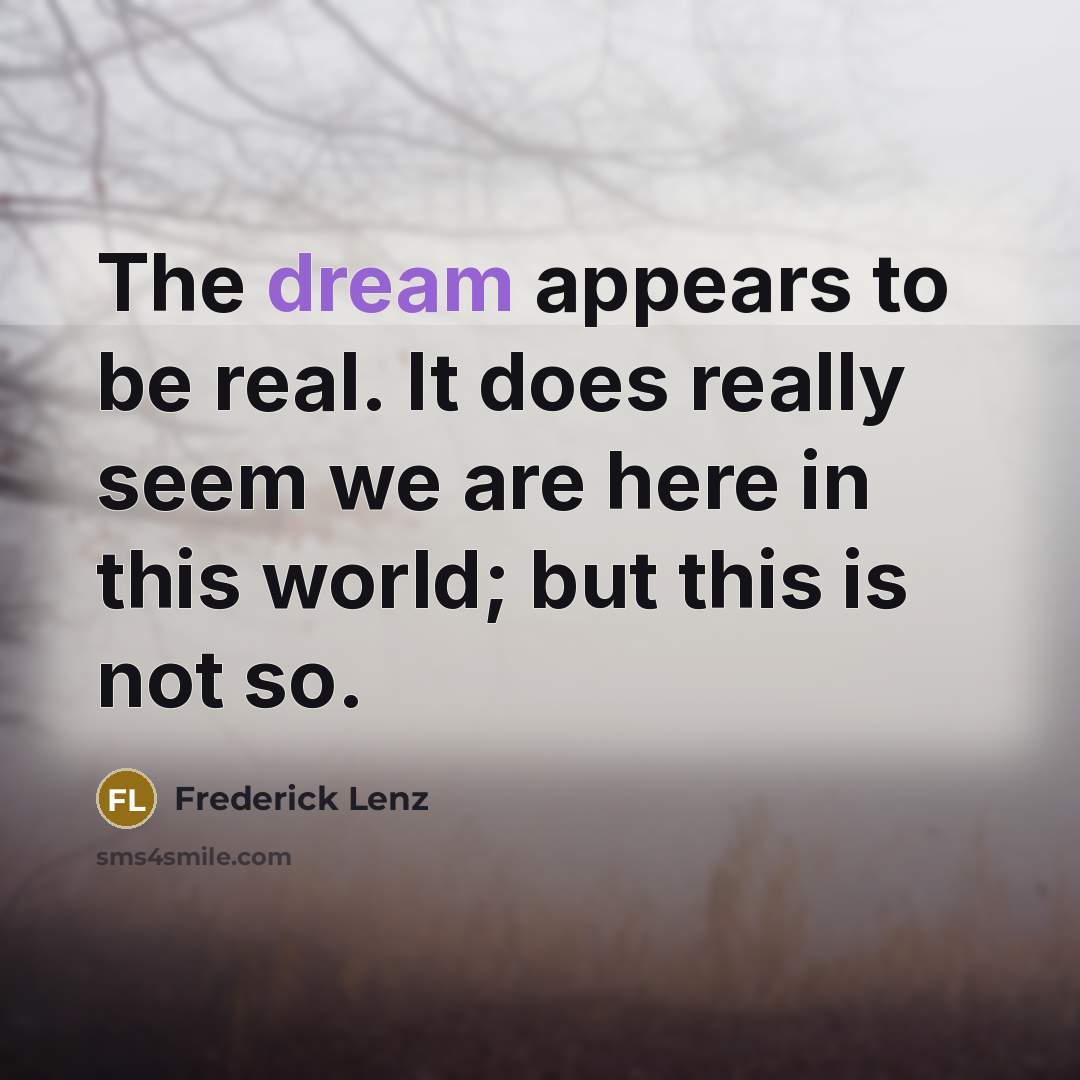“The dream appears to be real. It does really seem…” quote by Frederick Lenz