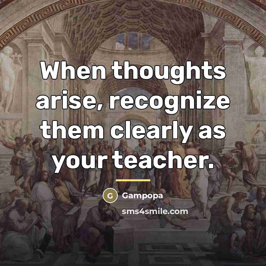 “When thoughts arise, recognize them clearly as your teacher.…” quote by Gampopa