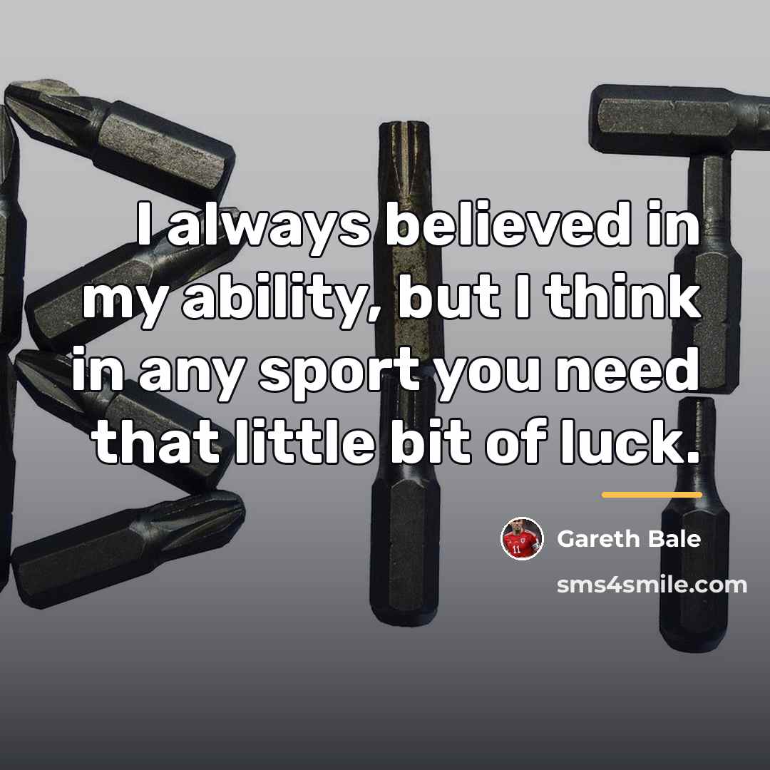 “I always believed in my ability, but I think in…” quote by Gareth Bale