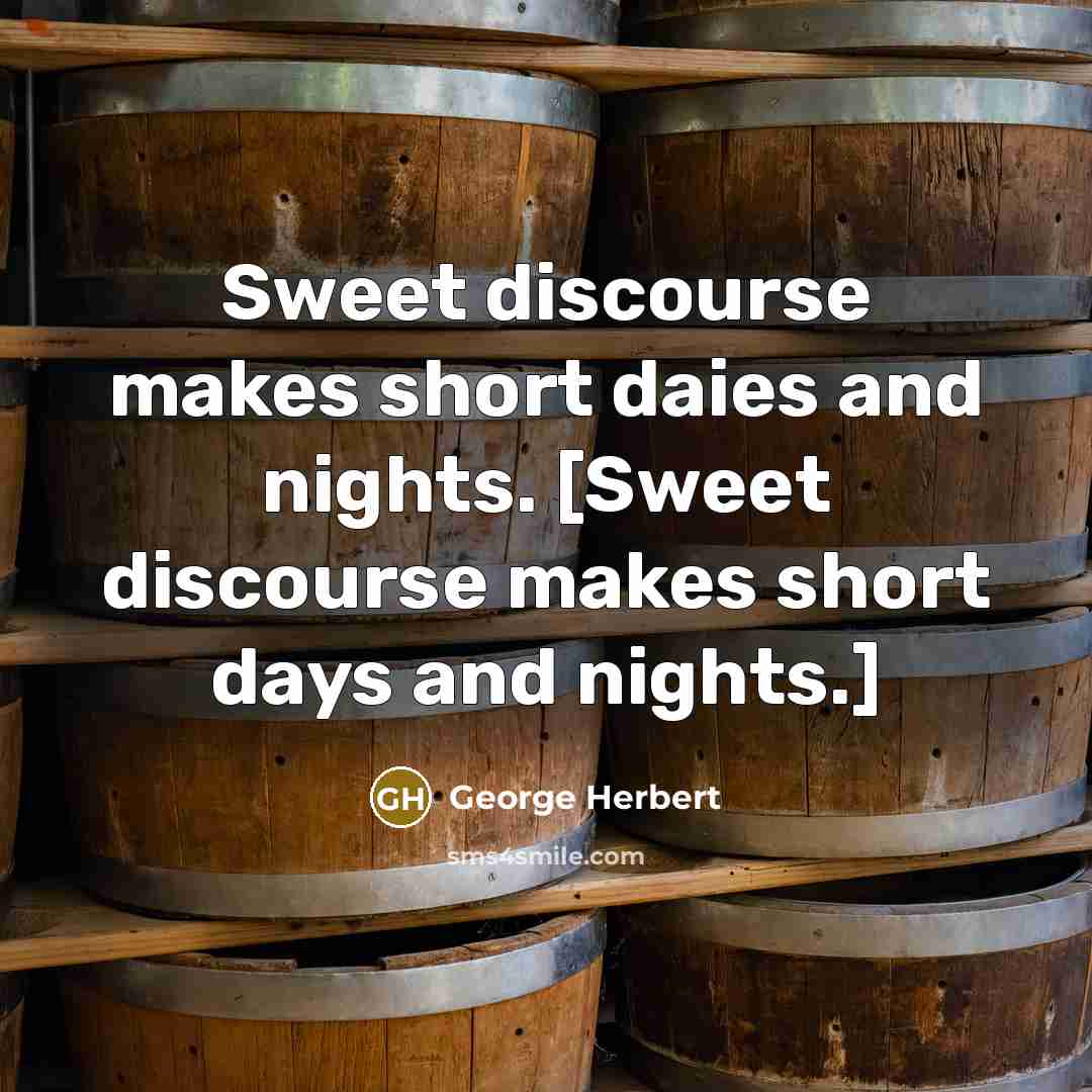 “Sweet discourse makes short daies and nights. [Sweet discourse makes…” quote by George Herbert