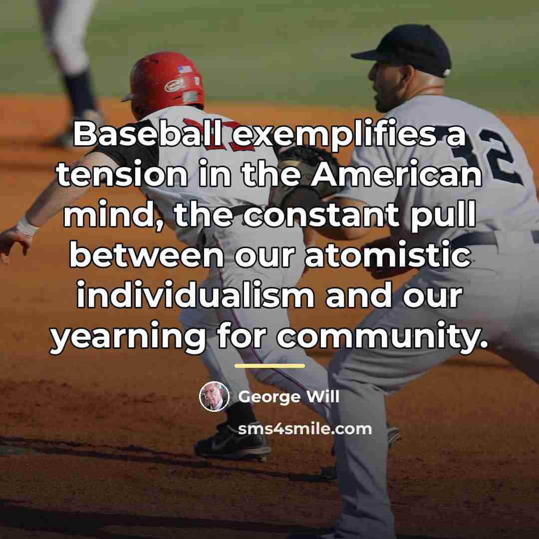 “Baseball exemplifies a tension in the American mind, the constant…” quote by George Will