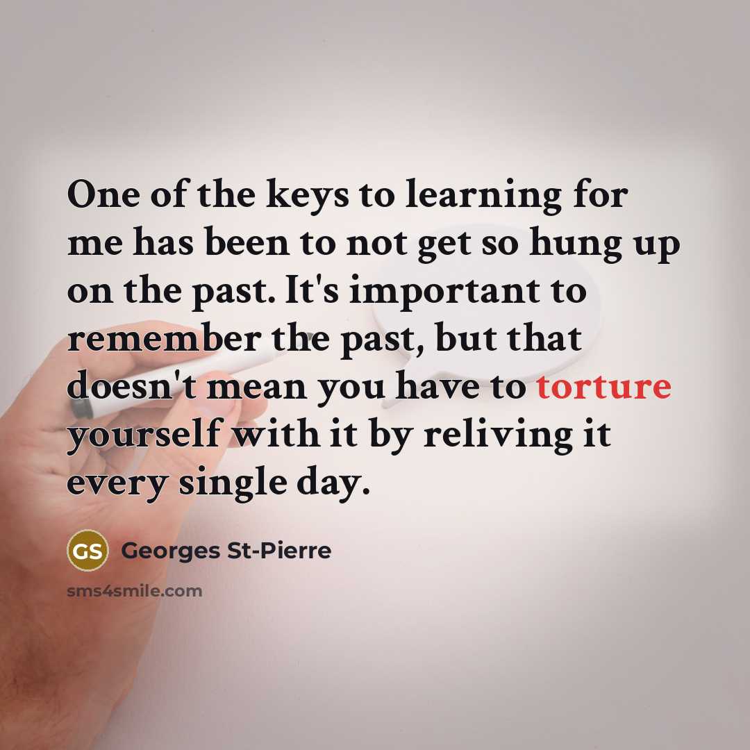 “One of the keys to learning for me has been…” quote by Georges St-Pierre