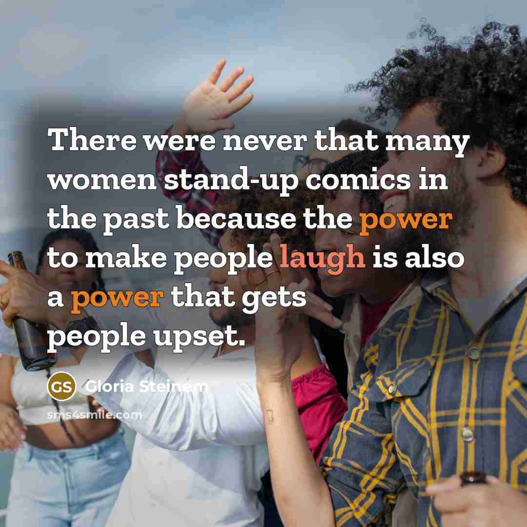 “There were never that many women stand-up comics in the…” quote by Gloria Steinem