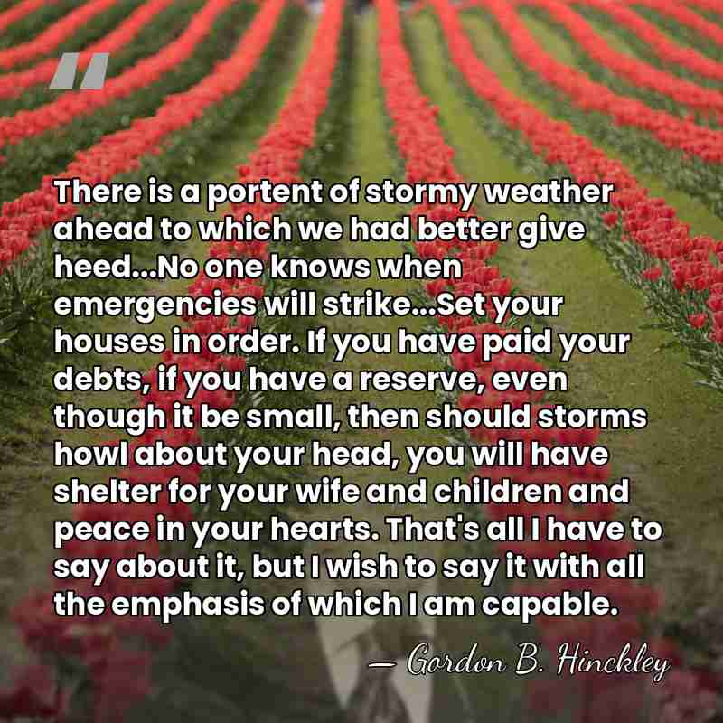 There is a portent of stormy weather ahead to which we had&hellip; - Gordon B. Hinckley